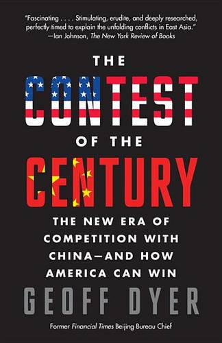 The Contest of the Century: The New Era of Competition with China--And How America Can Win