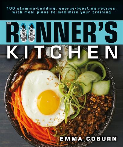 The Runner Kitchen: 100 Stamina-Building, Energy-Boosting Recipes, with Meal Plans to Maximise Your Training