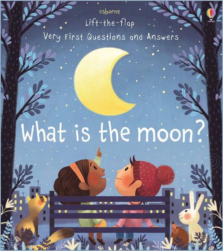 Lift-the-flap Very First Questions and Answers What is the Moon?
