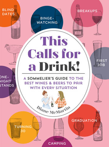 This Calls For a Drink!: The Best Wines and Beers to Pair with Every Situation