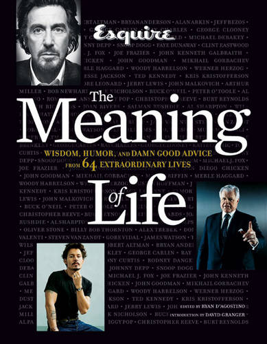 &quot;Esquire&quot; the Meaning of Life: Wisdom, Humor, and Damn Good Advice from 64 Extraordinary Lives