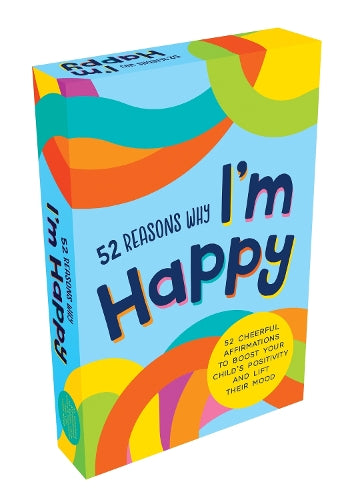 52 Reasons Why I'm Happy: 52 Cheerful Affirmations to Boost Your Child’s Positivity and Lift Their Mood
