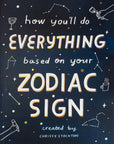 How You'll Do Everything Based On Your Zodiac Sign