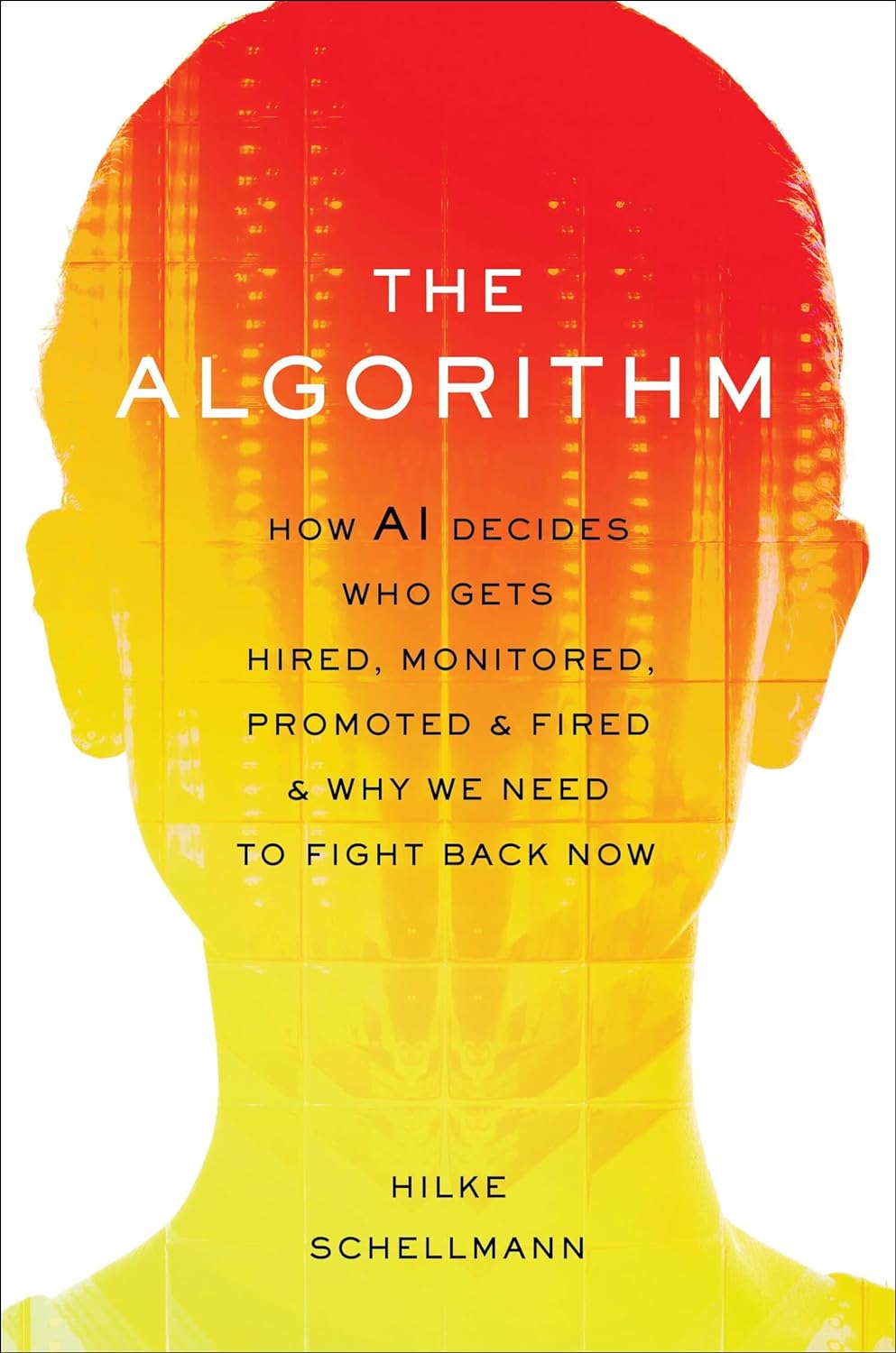 algorithm-how-ai-decides-who-gets-hired-monitored-promoted-and-fired-and-why-we-need-to-fight-back-now
