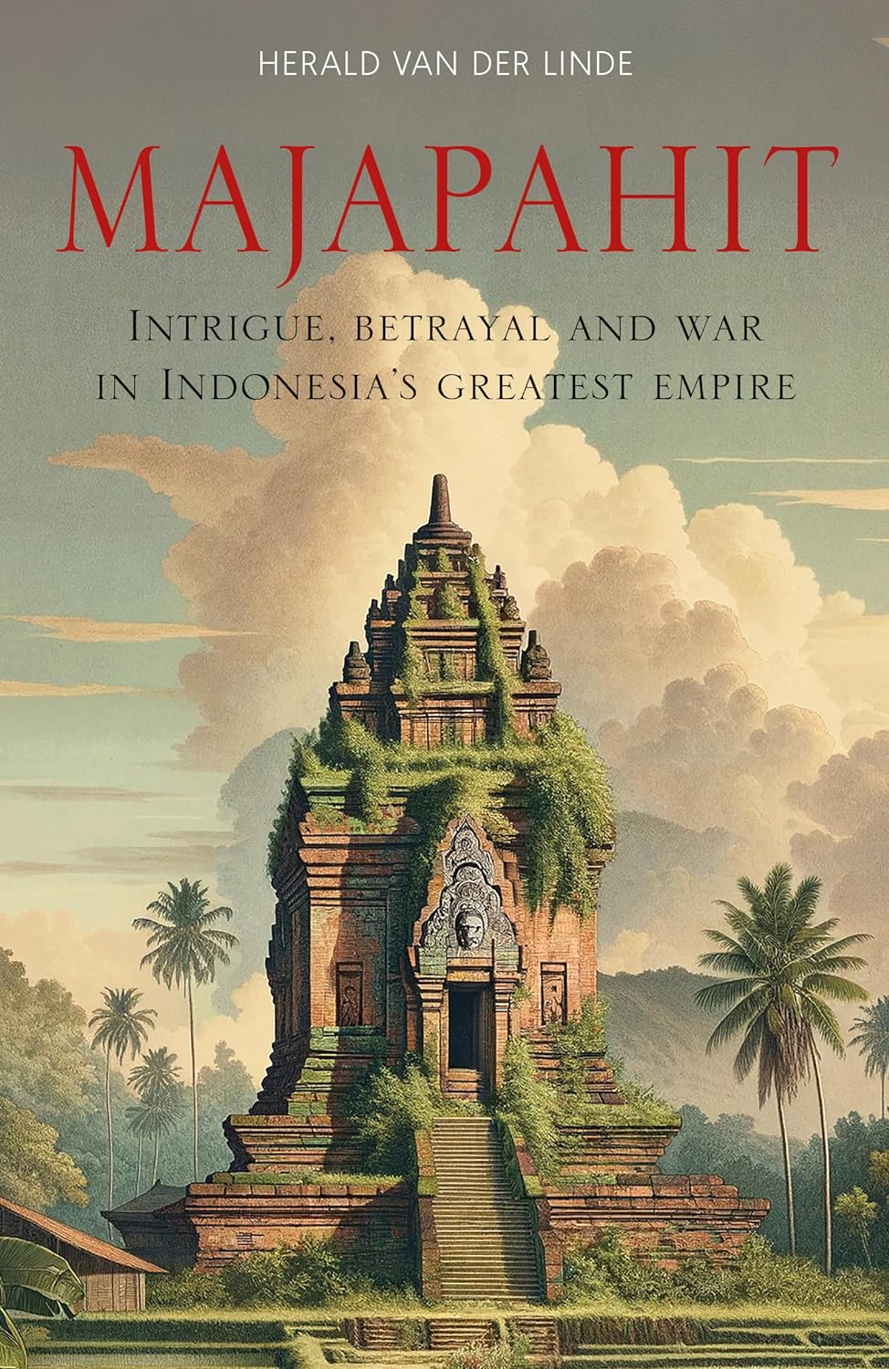 majapahit-intrigue-betrayal-and-war-in-indonesias-greatest-empire