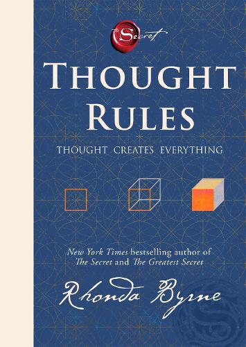 Thought Rules – Thought Creates Everything: The life-changing new Rhonda Byrne book to revolutionize your thinking – perfect for fans of The Secret