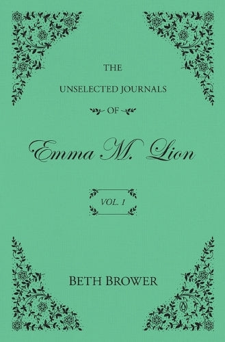 The Unselected Journals of Emma M. Lion: Vol. 1
