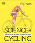 Science of Cycling: Transform Your Ride, Gain Strength, Revolutionize Your Training