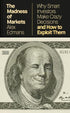 The Madness of Markets: Why Smart Investors Make Crazy Decisions – And How to Exploit Them