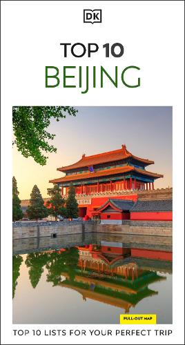 DK  Top 10 Beijing: Top 10 lists for your perfect trip, plus an all-weather folded map