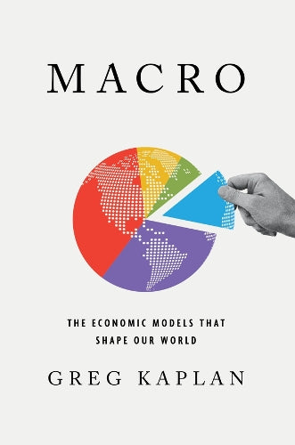 Macro: The Economic Models That Shape Our World