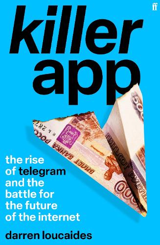 Killer App: The Rise of Telegram and the Battle for the Future of the Internet