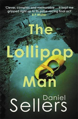 The Lollipop Man: The new gritty crime novel from bestselling author Daniel Sellers