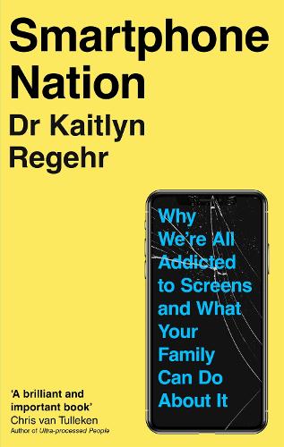 Smartphone Nation: Why We're All Addicted to Screens and What Your Family Can Do About It