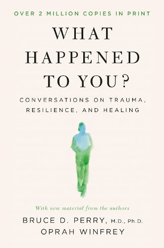 What Happened to You?: Conversations on Trauma, Resilience, and Healing – With New Material