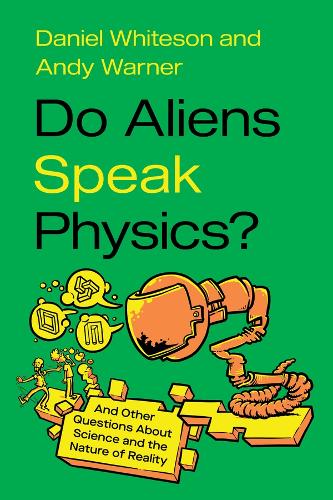 Do Aliens Speak Physics?: And Other Questions about Science and the Nature of Reality