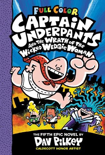 Captain Underpants and the Wrath of the Wicked Wedgie Woman: Color Edition (Captain Underpants 