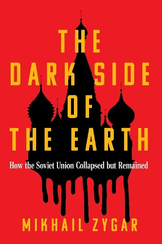 The Dark Side of the Earth: How the Soviet Union Collapsed but Remained - A Times Book of the Year