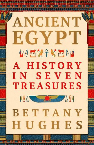 Ancient Egypt: A History in Seven Treasures