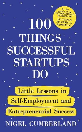 100 Things Successful Startups Do: Little Lessons in Self-Employment and Entrepreneurial Success