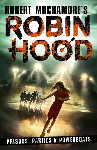 Robin Hood 7: Prisons, Parties &amp; Powerboats (Robert Muchamore's Robin Hood)