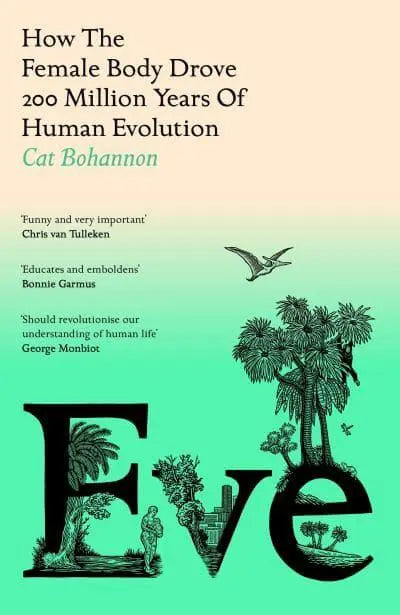 eve-how-the-female-body-drove-200-million-years-of-human-evolution