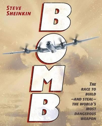Bomb: The Race to Build--And Steal--The World's Most Dangerous Weapon (Newbery Honor Book &amp; National Book Award Finalist)