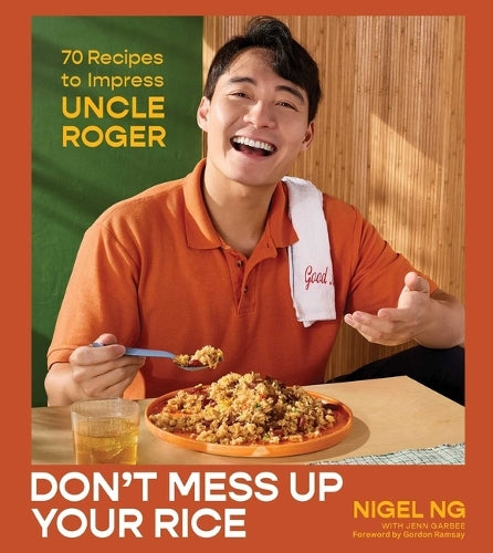 Don't Mess Up Your Rice: 70 Recipes to Impress Uncle Roger (a Cookbook)