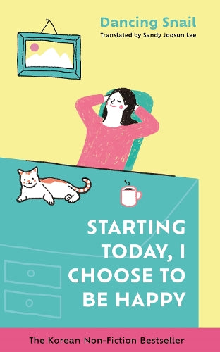 Starting Today, I Choose to Be Happy: The Korean Non-Fiction Bestseller