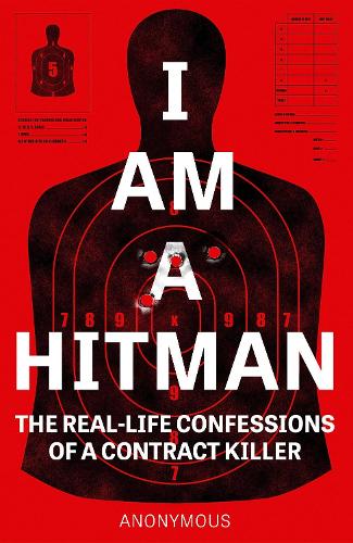 I Am a Hitman: The Real-Life Confessions of a Contract Killer
