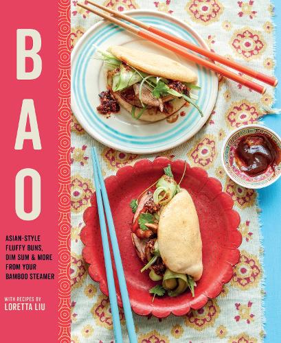 Bao: Asian-Style Fluffy Buns, Dim Sum &amp; More from Your Bamboo Steamer