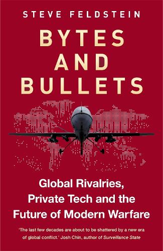 Bytes and Bullets: Global Rivalries, Private Tech and the Future of Modern Warfare