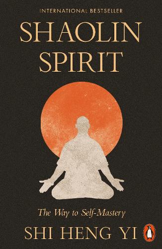 Shaolin Spirit: The Way to Self-Mastery