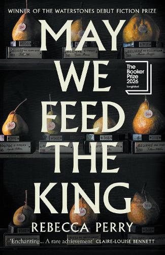 May We Feed the King: Winner of the Waterstones Debut Fiction Prize