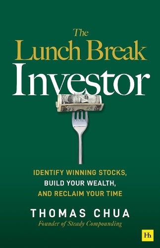 The Lunch Break Investor: Identify winning stocks, build your wealth, and reclaim your time