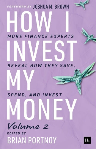 How I Invest My Money Volume Two: More finance experts reveal how they save, spend, and invest