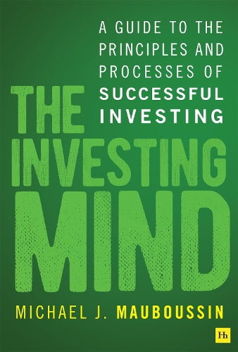 The Investing Mind: A Guide to the Principles and Processes of Successful Investing