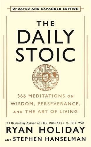 The Daily Stoic: 10th Anniversary Edition: 366 Meditations on Wisdom, Perseverance, and the Art of Living: Featuring new translations of Seneca, Epictetus and Marcus Aurelius