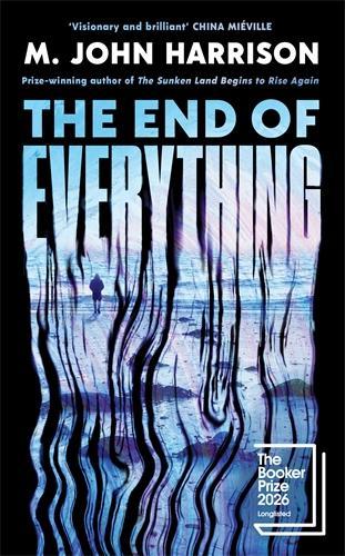 The End of Everything: Longlisted for the Booker Prize 2026