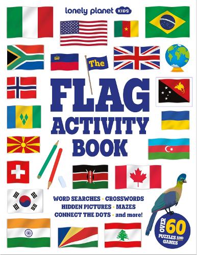 Lonely Planet Kids The Flag Activity Book: Word Games, Picture Challenges, Quizzes &amp; More | Fun Facts &amp; Awesome Info for Budding Vexillologists | Vibrant Full Colour Design
