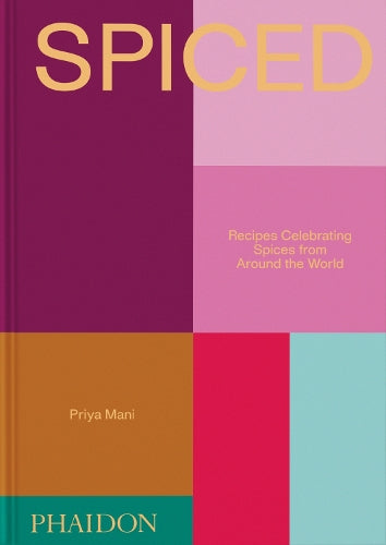 Spiced: Recipes Celebrating Spices from Around the World