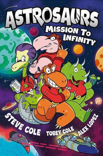 Astrosaurs: Mission to Infinity: Three space missions. One fearless dino crew. All in a graphic novel that’s out of this world!