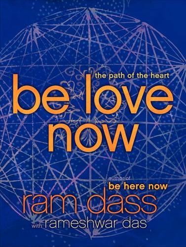 Be Love Now: The Path of the Heart