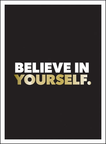 Believe in Yourself: Positive Quotes and Affirmations for a More Confident You