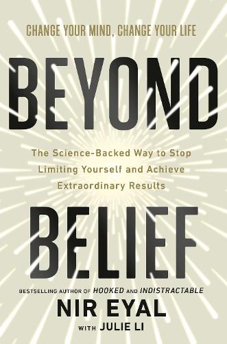 Beyond Belief: The Science-Backed Way to Stop Limiting Yourself and Achieve Extraordinary Results