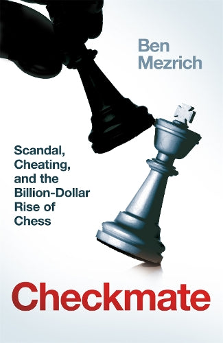 Checkmate: Scandal, Cheating and the Billion-Dollar Rise of Chess