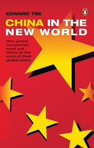 China in the New World: Why global companies must put China at the core of their global plans