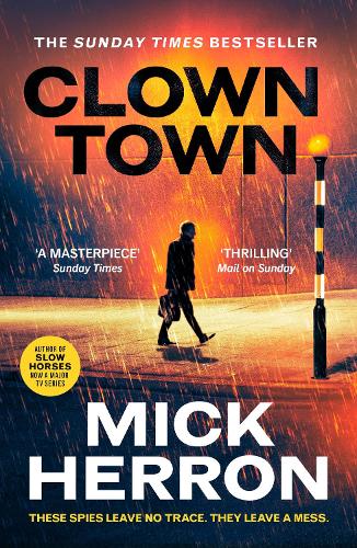 Clown Town: The Instant Sunday Times Bestselling Thriller from the Author of Slow Horses (Slough House Thriller 9)