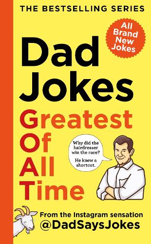 Dad Jokes: Greatest of All Time: The newest collection from the Instagram sensation @DadSaysJokes