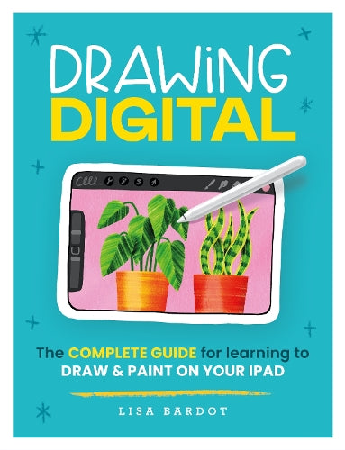 Drawing Digital: The complete guide for learning to draw &amp; paint on your iPad